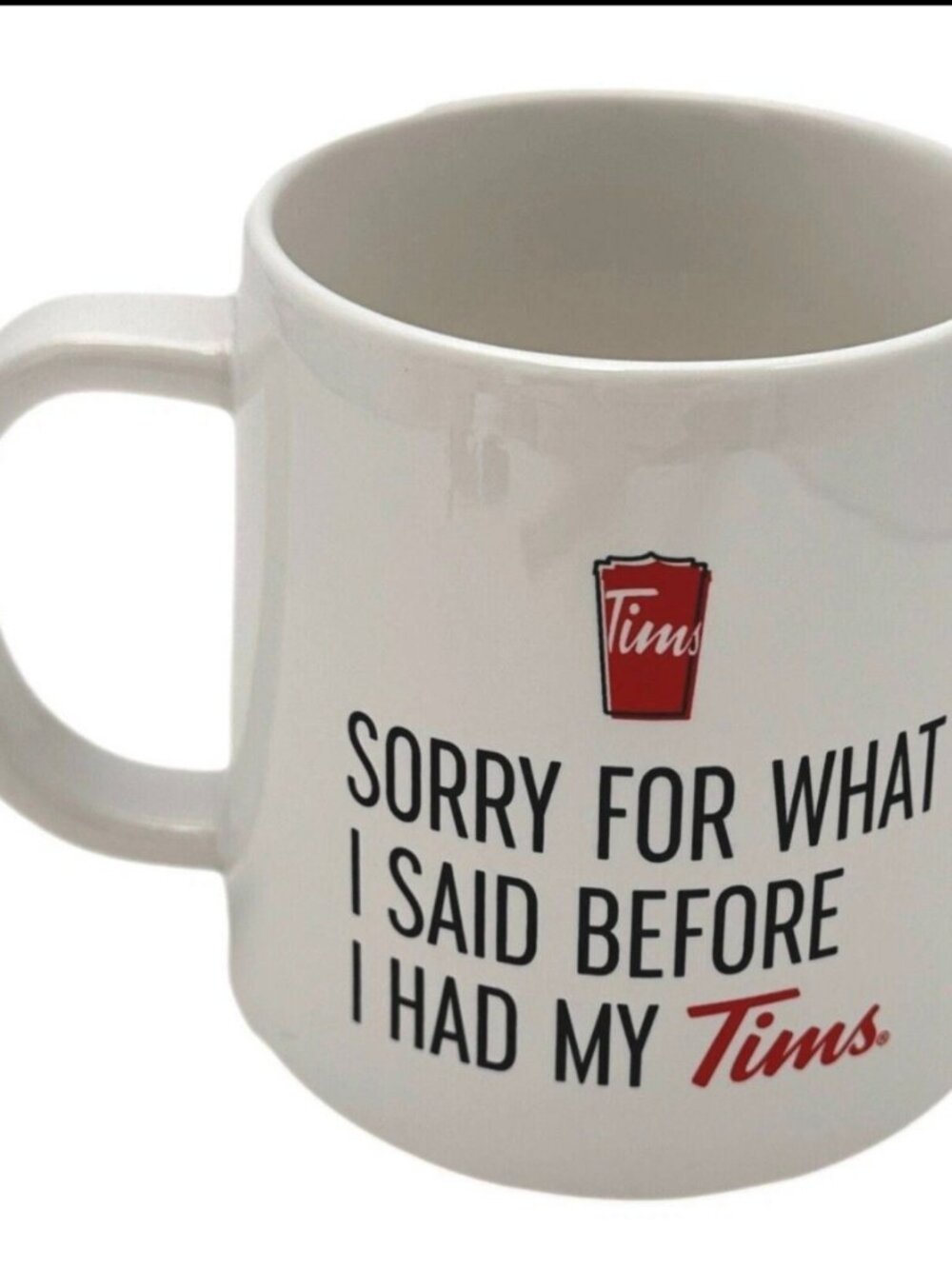 Tim Hortons Sorry For What I Said Before I Had My Tims Mug 2023